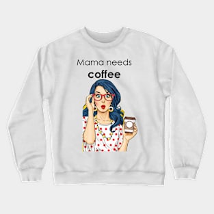 Mama needs coffee Crewneck Sweatshirt